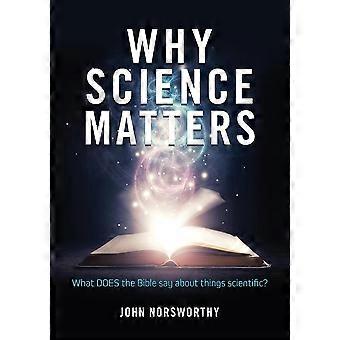 Why Science Matters What Does The Bible Say About Things Scientific - John Norsworthy - Paperback - en Book