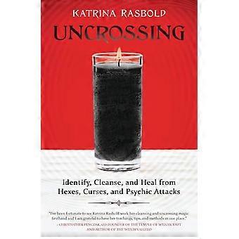 Uncrossing Identify Cleanse and Heal from Hexes Curses and Psychic Attack