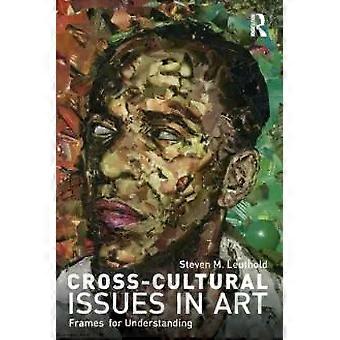Cross-cultural Issues In Art Frames For Understanding - Steven Leuthold