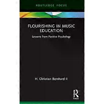Flourishing In Music Education Lessons From Positive Psychology - H. Christian Bernhard II