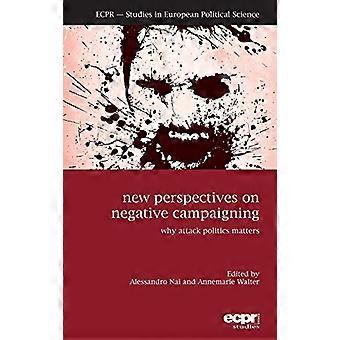 New Perspectives on Negative Campaigning Why Attack Politics Matters