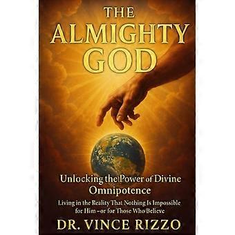The Almighty God Unlocking the Power of Divine Omnipotence