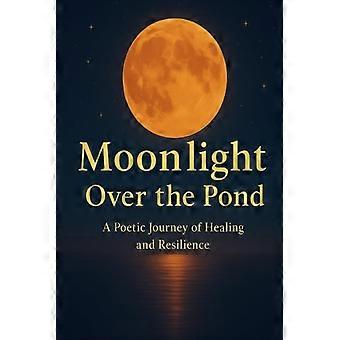Clair de lune sur l'étang : un voyage poétique de guérison et de résilience