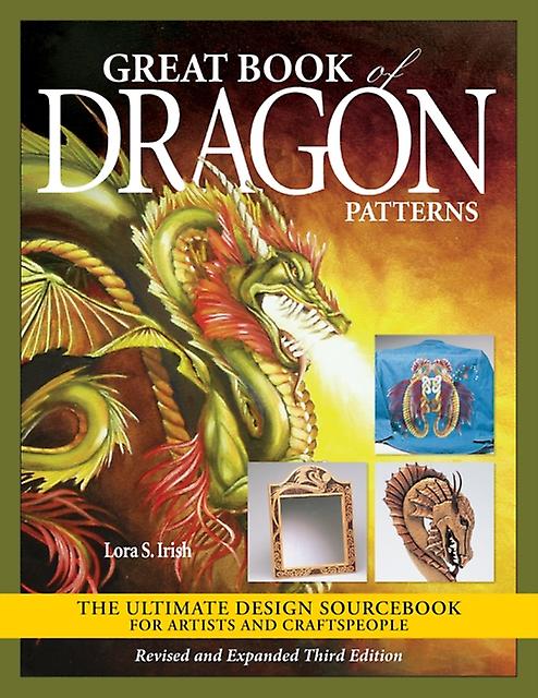 Great Book Of Dragon Patterns Revised And Expanded Third Edition by Lora S. Irish Paperback Book