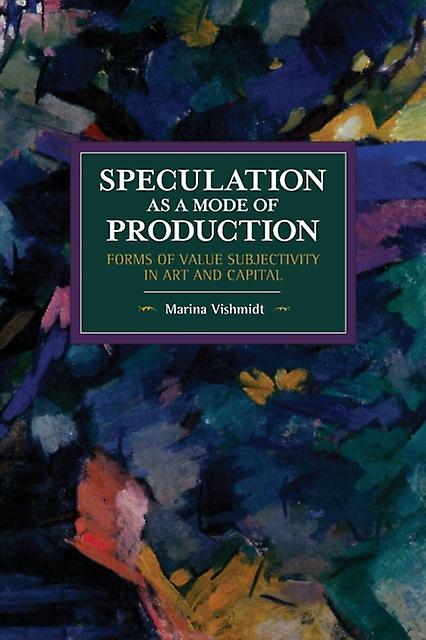 Speculation As A Mode Of Production by Marina Vishmidt Paperback Book