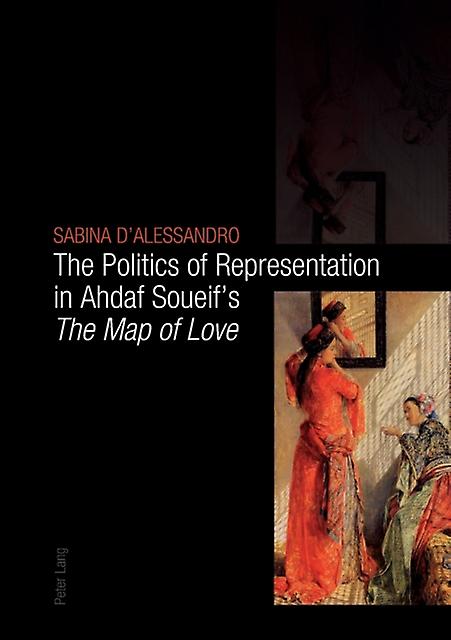 The Politics Of Representation In Ahdaf Soueifs The Map Of Love by Sabina DAlessandro Paperback Book
