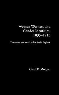 Women Workers and Gender Identities 1835-1913