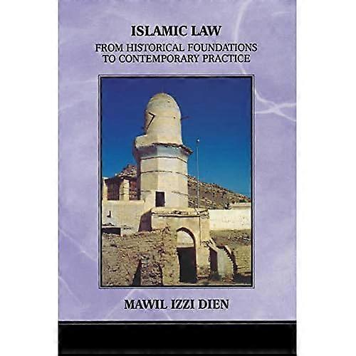 Islamic Law: From Historical Foundations to Contemporary Practice