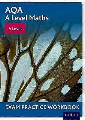 AQA A Level Maths: A Level Exam Practice Workbook