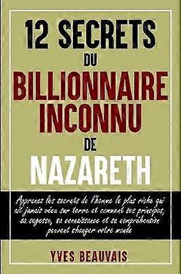 12 SECRETS DU BILLIONNAIRE  INCONNU DE NAZARETH