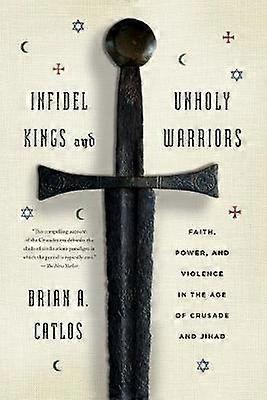 Infidel Kings and Unholy Warriors