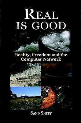 Real Is Good - Reality Freedom and the Computer Network