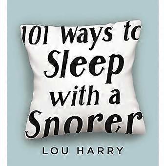 101 Ways to Sleep with a Snorer Sound Techniques for a Quiet Nights Sleep
