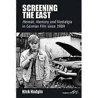 Screening the East Heimat Memory and Nostalgia in German Film since 1989