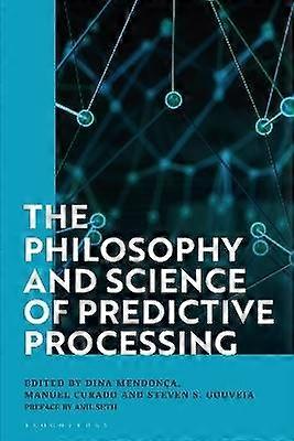 The Philosophy and Science of Predictive Processing