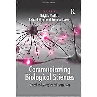 Communicating Biological Sciences Ethical And Metaphorical Dimensions - Richard Elliott