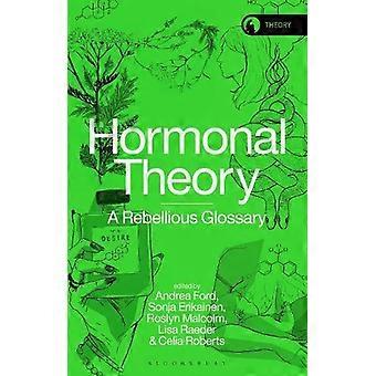 Hormonal Theory A Rebellious Glossary - Bloomsbury Publishing PLC
