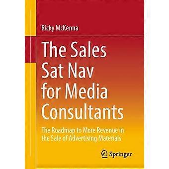 The Sat Nav For Media Consultants The Roadmap To More Revenue In The Of Advertis - Ricky McKenna