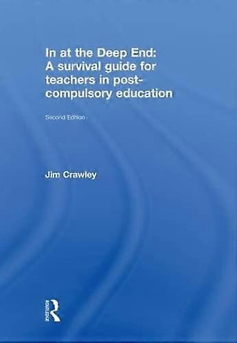 In at the Deep End: A Survival Guide for Teachers in Post Compulsory Education