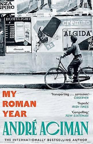 My Roman Year: From the multi million copy bestselling author of Call Me By Your Name