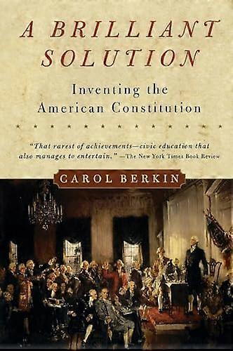 A Brilliant Solution: Inventing the American Constitution