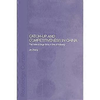 Aufholprozess und Wettbewerbsfähigkeit in China: Der Fall der großen Unternehmen in der Ölindustrie (Routledge-Studien über die chinesische Wirtschaft)