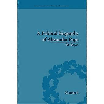 Eine politische Biographie von Alexander Pope (Eighteenth-Century Political Biographies)