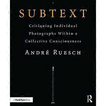 Subtext: Critiquing IndividualPhotographs within aCollective Consciousness