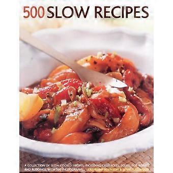 500 Slow Rezepte: eine Sammlung von langsam gekocht Rezepte, einschließlich Aufläufe, Suppen, Schmorfleisch und Pudding mit...
