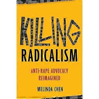 Killing Radicalism Anti Rape Advocacy Reimagined