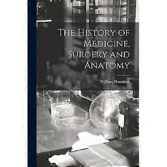 The history of medicine, surgery and anatomy