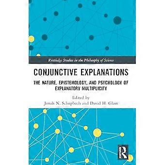 Conjunctive Explanations The Nature Epistemology and Psychology of Explanatory Multiplicity