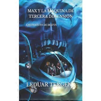Max Y La Mquina De Tercera Dimensin Las Huestes De Iratus