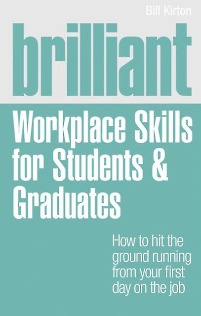 Brilliant Workplace Skills For Students & Graduates by Bill Kirton Paperback