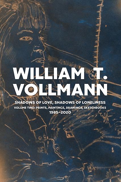 Shadows Of Love Shadows Of Loneliness Volume Two by William T. Vollmann Hardback Book