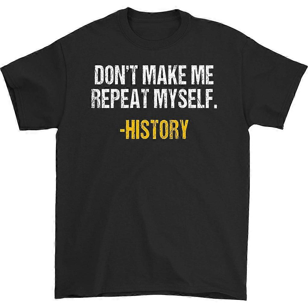 Don't Make Me Repeat Myself History T-shirt
