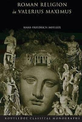 Roman Religion in Valerius Maximus
