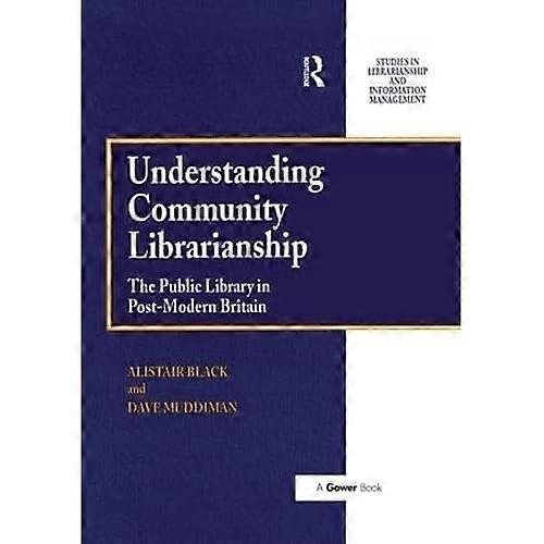 Understanding Community Librarianship: the Public Library in Post-Modern Britain