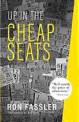 Up in the Cheap Seats A Historical Memoir of Broadway