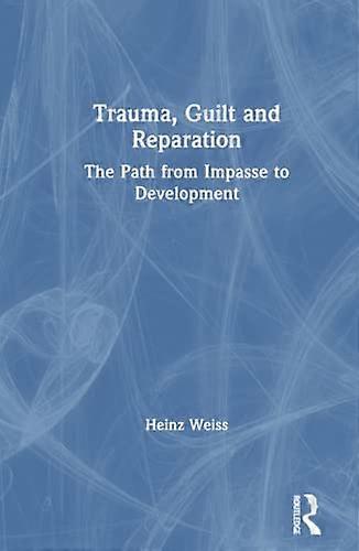 Trauma Guilt and Reparation: The Path from Impasse to Development