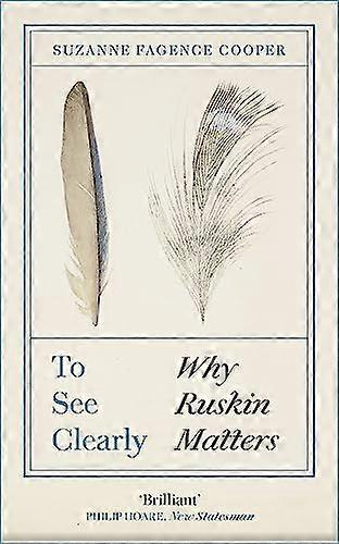 To See Clearly: Why Ruskin Matters