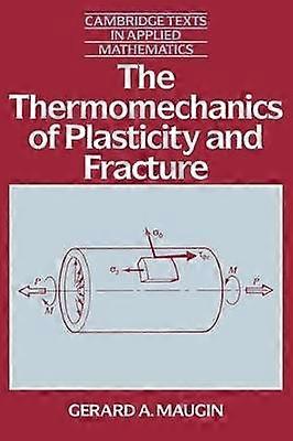 The Thermomechanics of Plasticity and Fracture 7 Cambridge Texts in Applied Mathematics Series Number 7