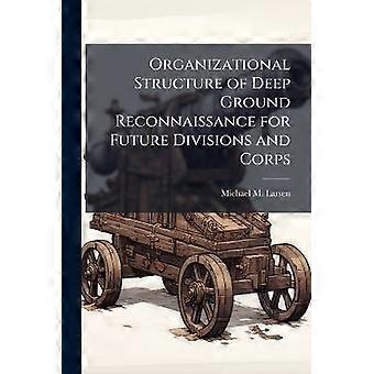 Organizational Structure of Deep Ground Reconnaissance for Future Divisions and Corps