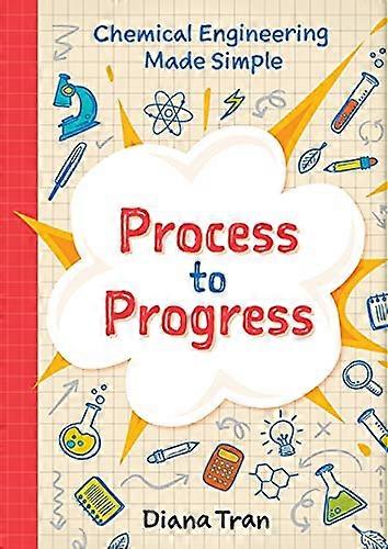 Chemical Engineering Made Simple: Process to Progress