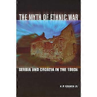 The Myth of Ethnic War: Serbia and Croatia in the 1990s