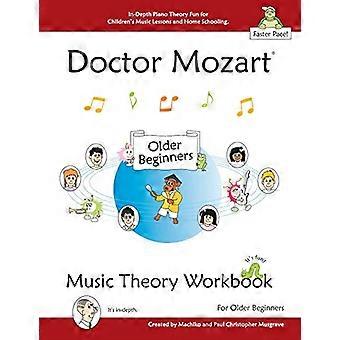 Werkboek Muziektheorie Doctor Mozart voor oudere beginners: Uitgebreide pianotheorie, leuk voor muzieklessen en thuisonderwijs voor kinderen - Voor het leren van muziek