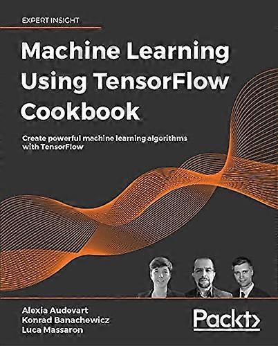 Machine Learning met TensorFlow Cookbook: maak krachtige machine learning-algoritmen met TensorFlow