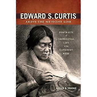 Edward S. Curtis over linjen medicin: portrætter af Aboriginal liv i den canadiske vest