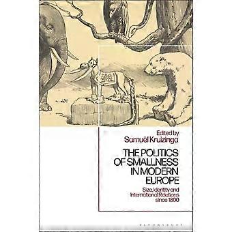 The Politics Of Smallness In Modern Europe Size Identity And International Re - Bloomsbury Publishing PLC