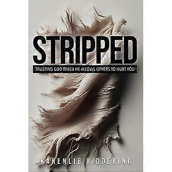 Stripped Trusting God When He Allows Others to Hurt You